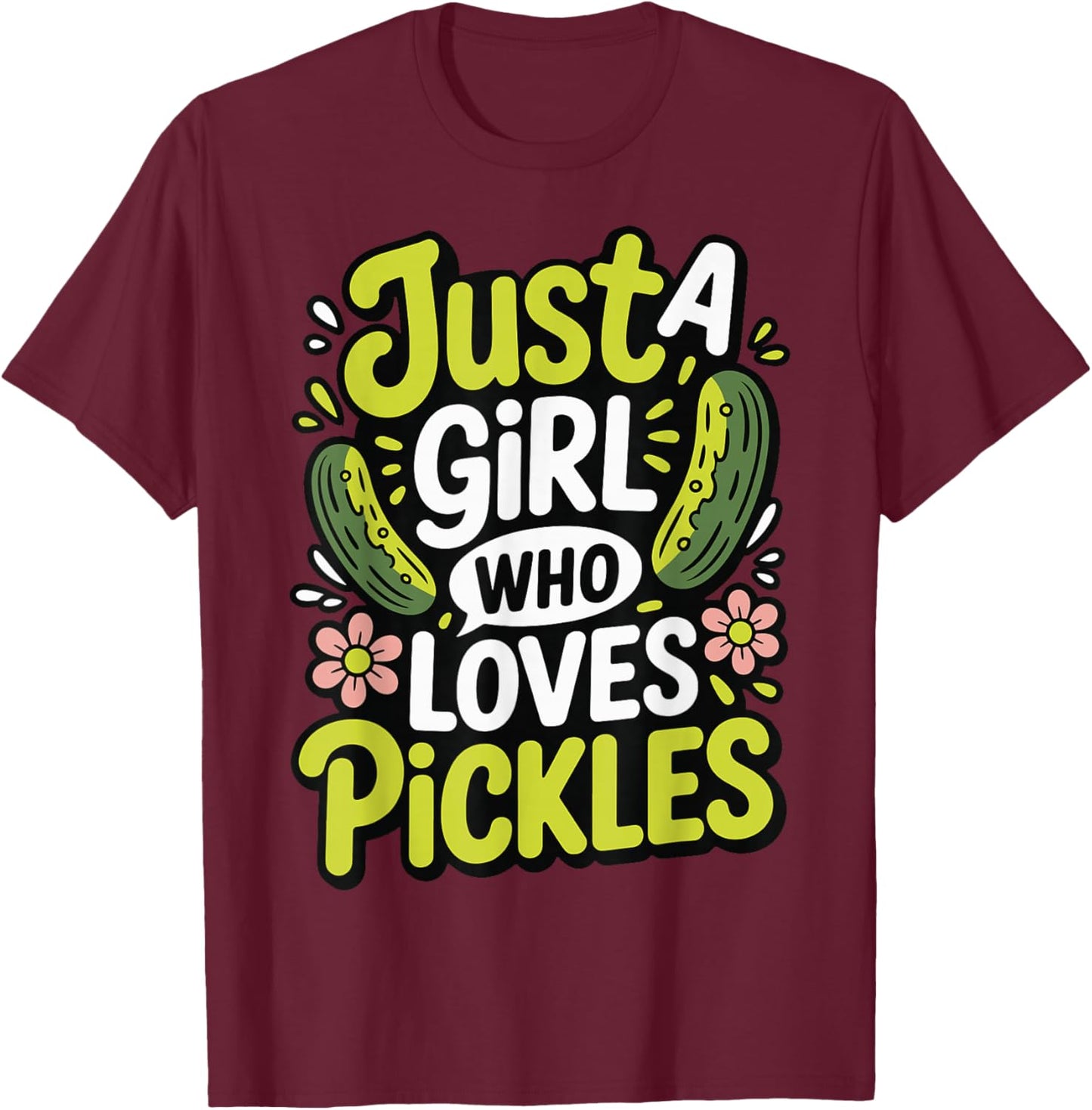 Just A Girl Who Loves Pickles T-Shirt - T-Shirt | Maroon