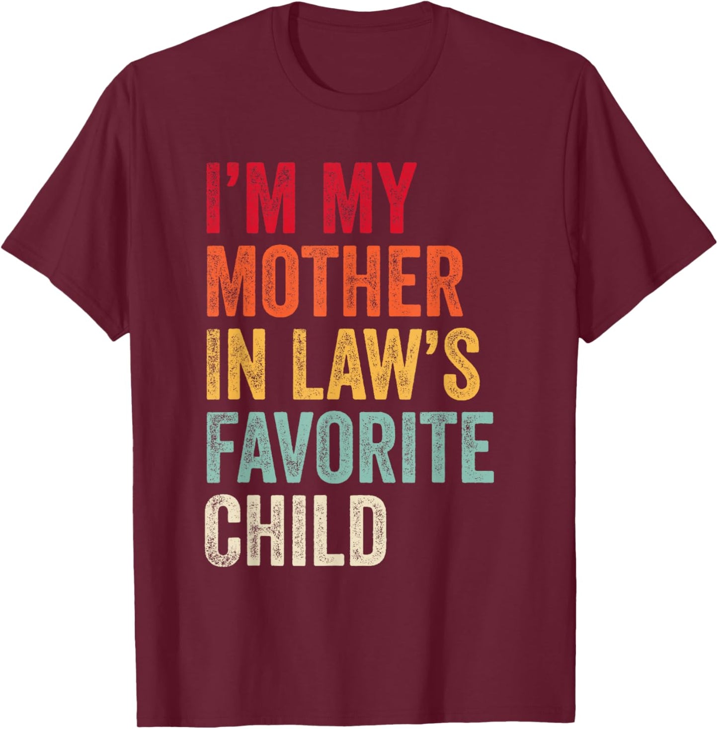 I’m My Mother-in-Law’s Favorite Child Mom Grandma T-Shirt - T-Shirt | Maroon