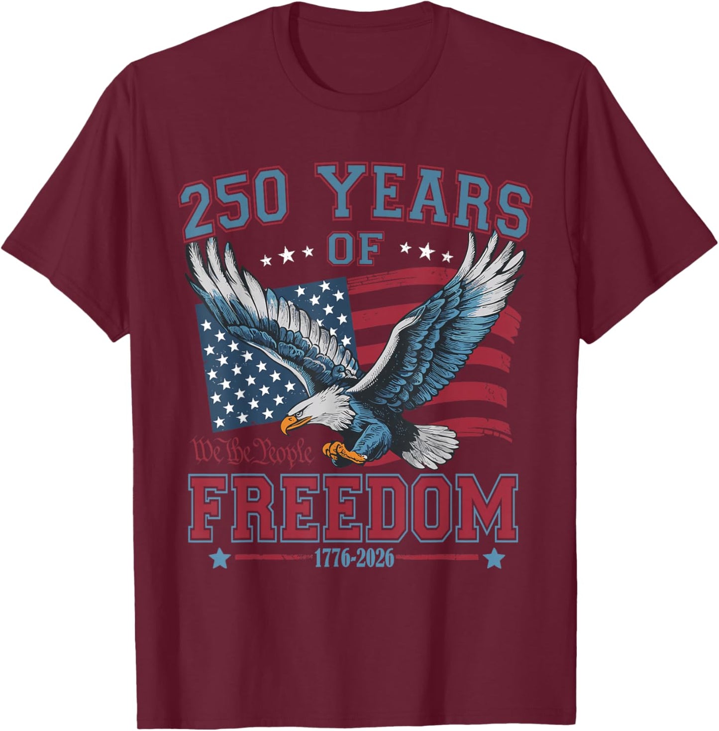 250 Years of Freedom 1776 2026 Patriotic Bald Eagle USA Flag T-Shirt - T-Shirt | Maroon