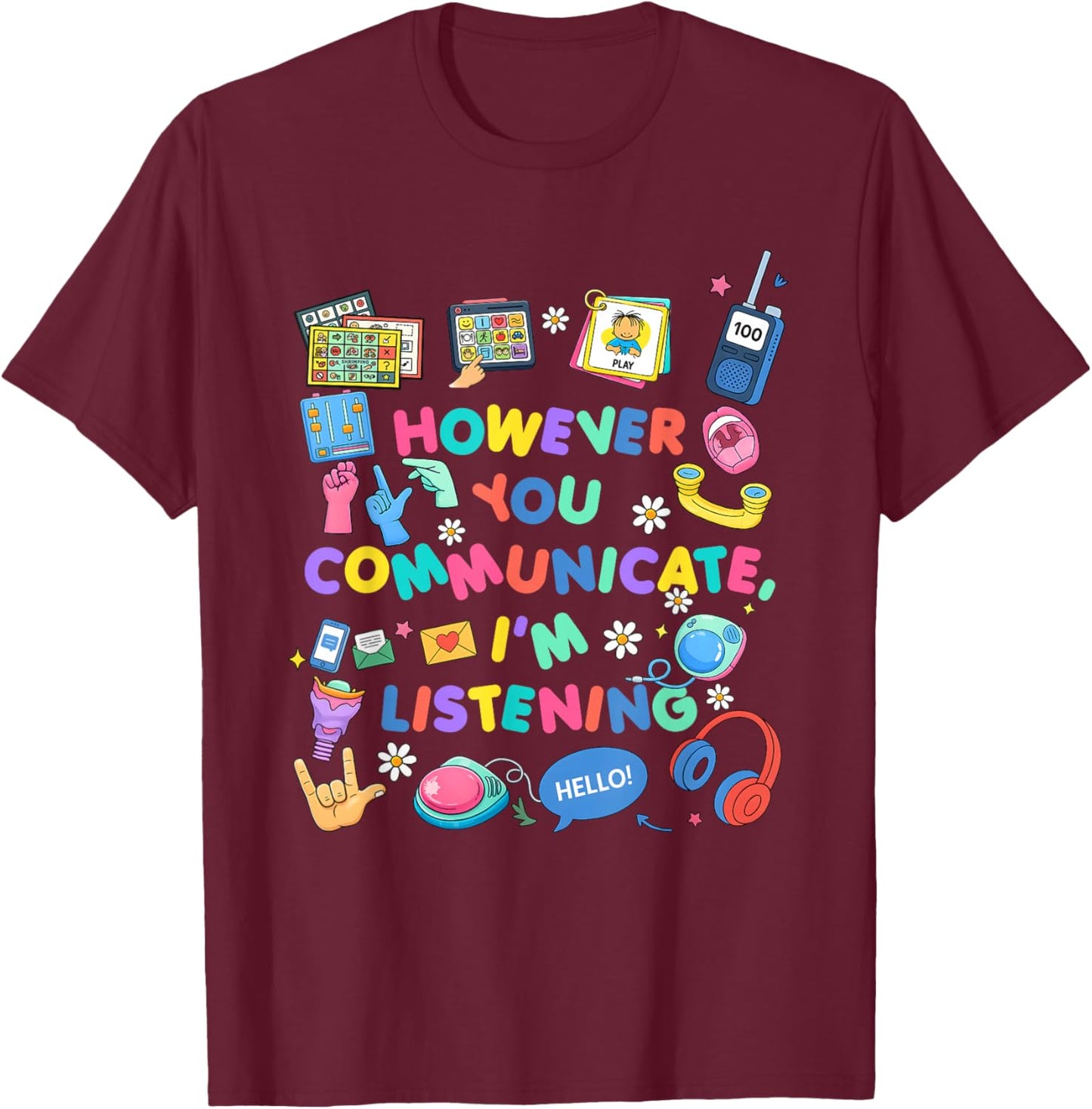 However You Communicate I'm Listening Speech Therapist SLP T-Shirt - T-Shirt | Maroon