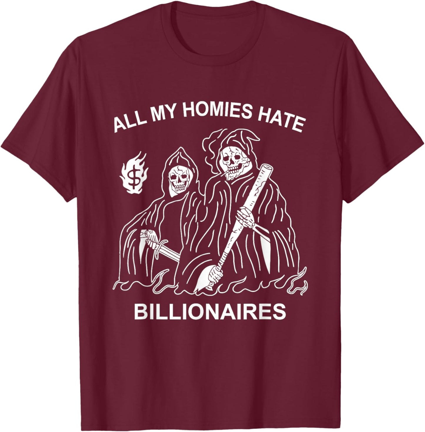 All My Homies Hate Billionaires Funny Anti-Capitalism Humor T-Shirt - T-Shirt | Maroon