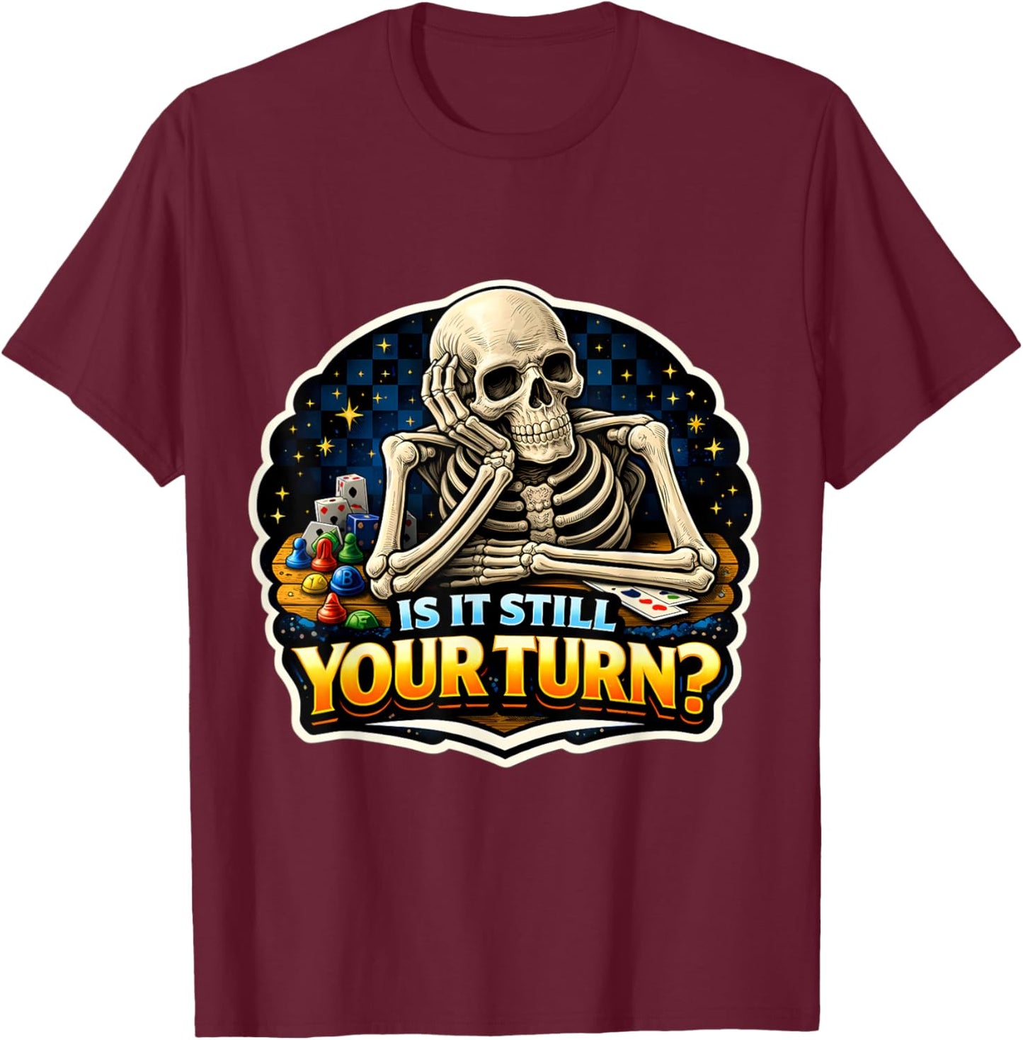 is It Still Your Turn? Funny Board Game Lover Boardgame Joke T-Shirt - T-Shirt | Maroon