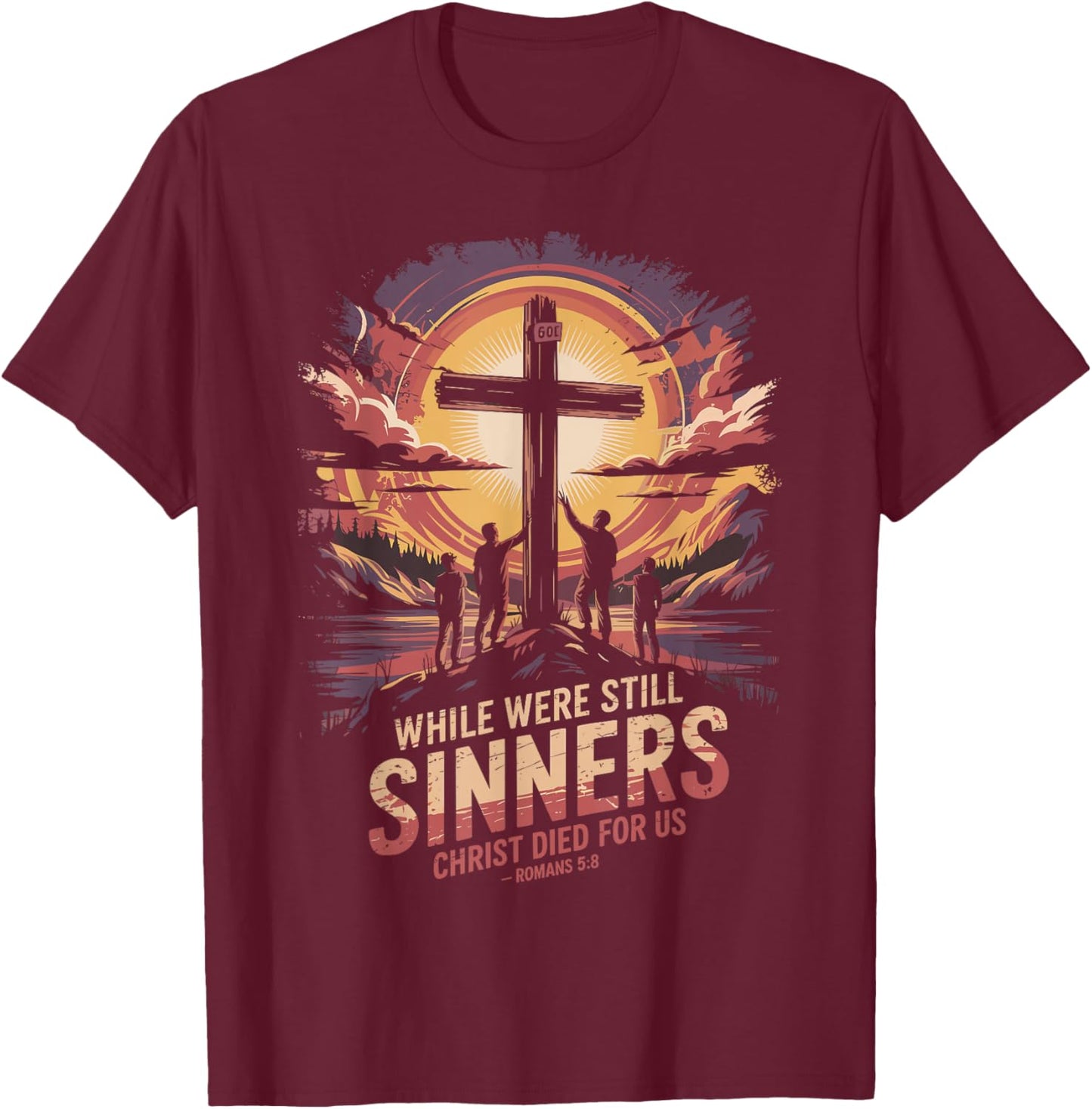 While We were Still Sinners Christ Died Romans 5:8 T-Shirt - T-Shirt | Maroon