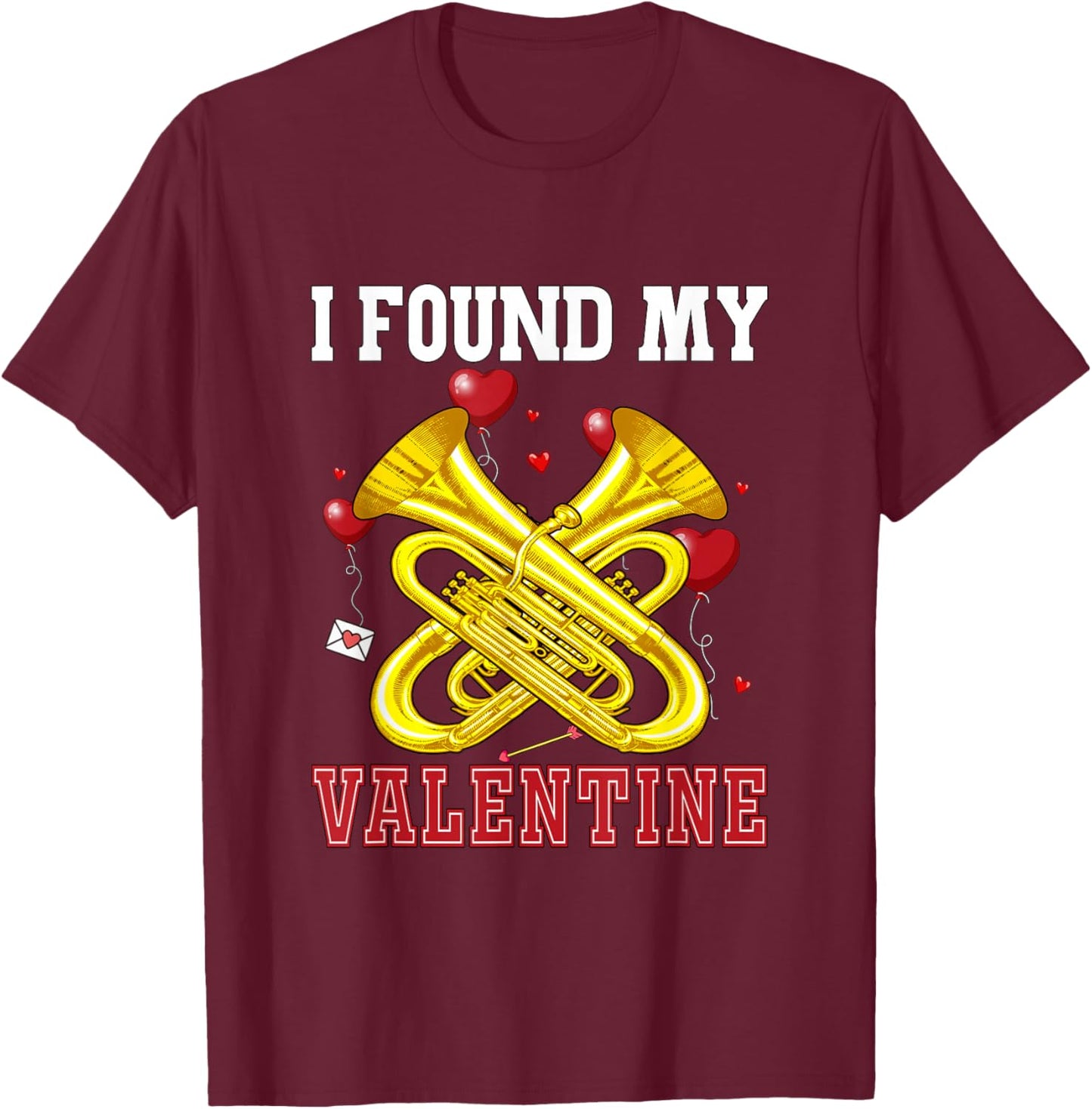 I Found My Valentine Tuba Funny Instrument Cute Hearts T-Shirt - T-Shirt | Maroon