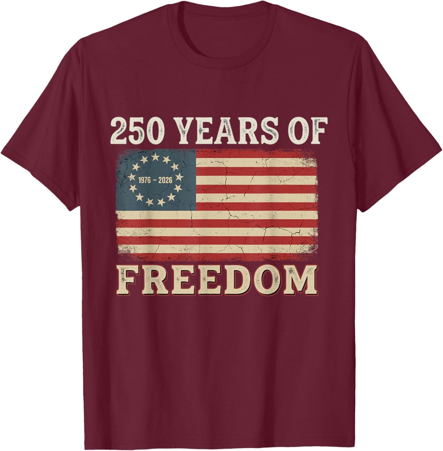 250 Years America Anniversary 250th Independence Day Freedom T-Shirt - T-Shirt | Maroon