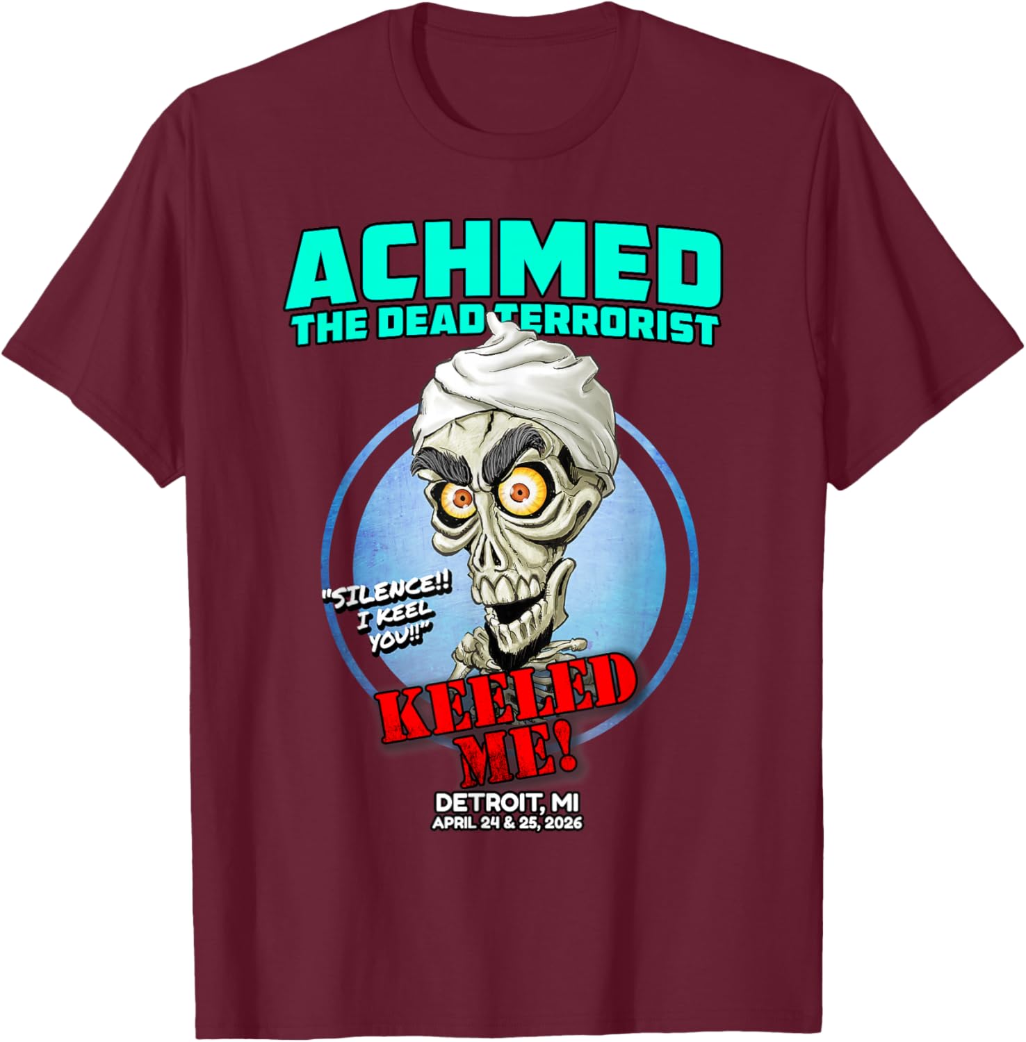 Achmed The Dead Terrorist Detroit, MI (2026) T-Shirt - T-Shirt | Maroon