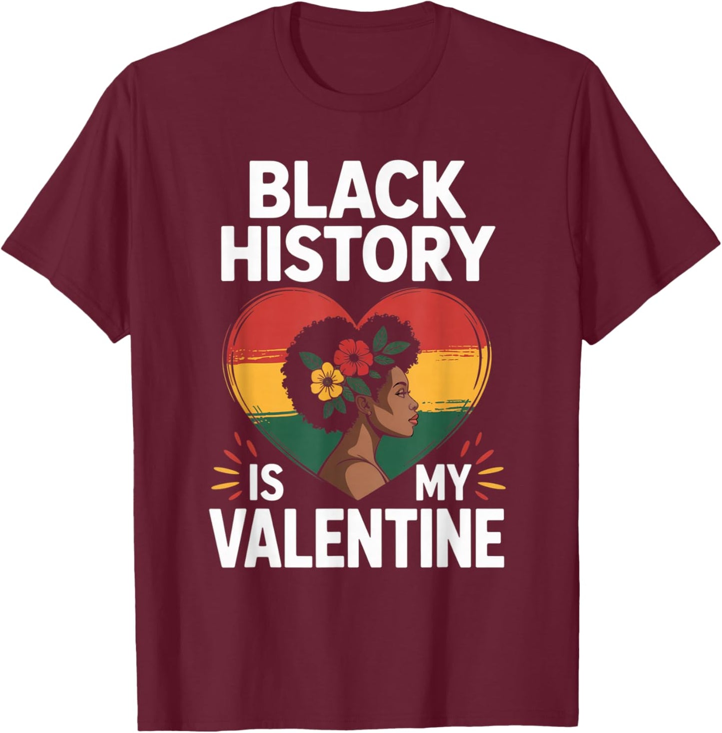 Black History Month is My Valentine Afrocentric Pride Love T-Shirt - T-Shirt | Maroon