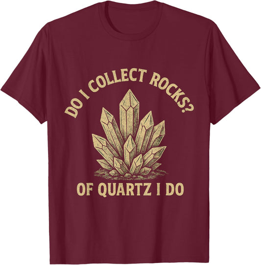 Do I Collect Rocks of Quartz I Do Funny Retro Rock Collector T-Shirt - T-Shirt | Maroon