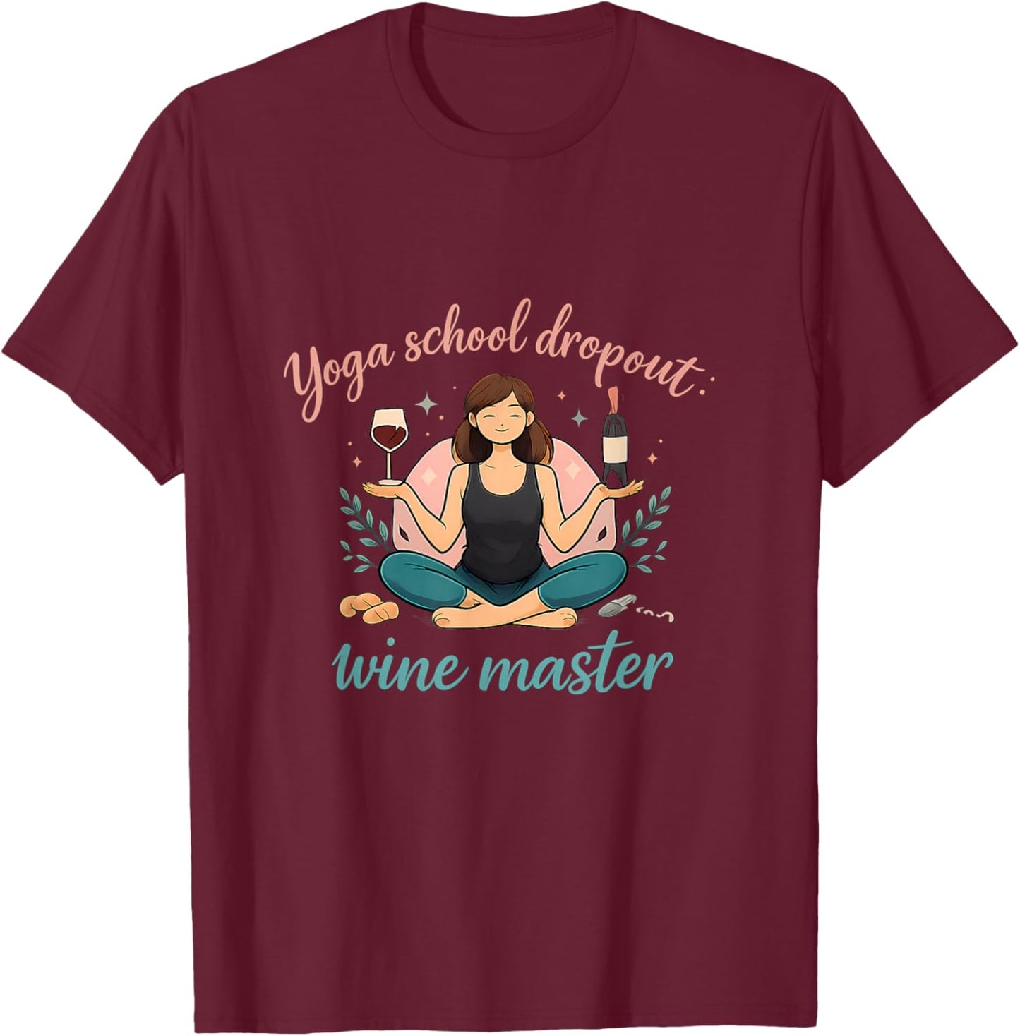 Yoga School Dropout Wine Master Funny Adulting Quote T-Shirt - T-Shirt | Maroon
