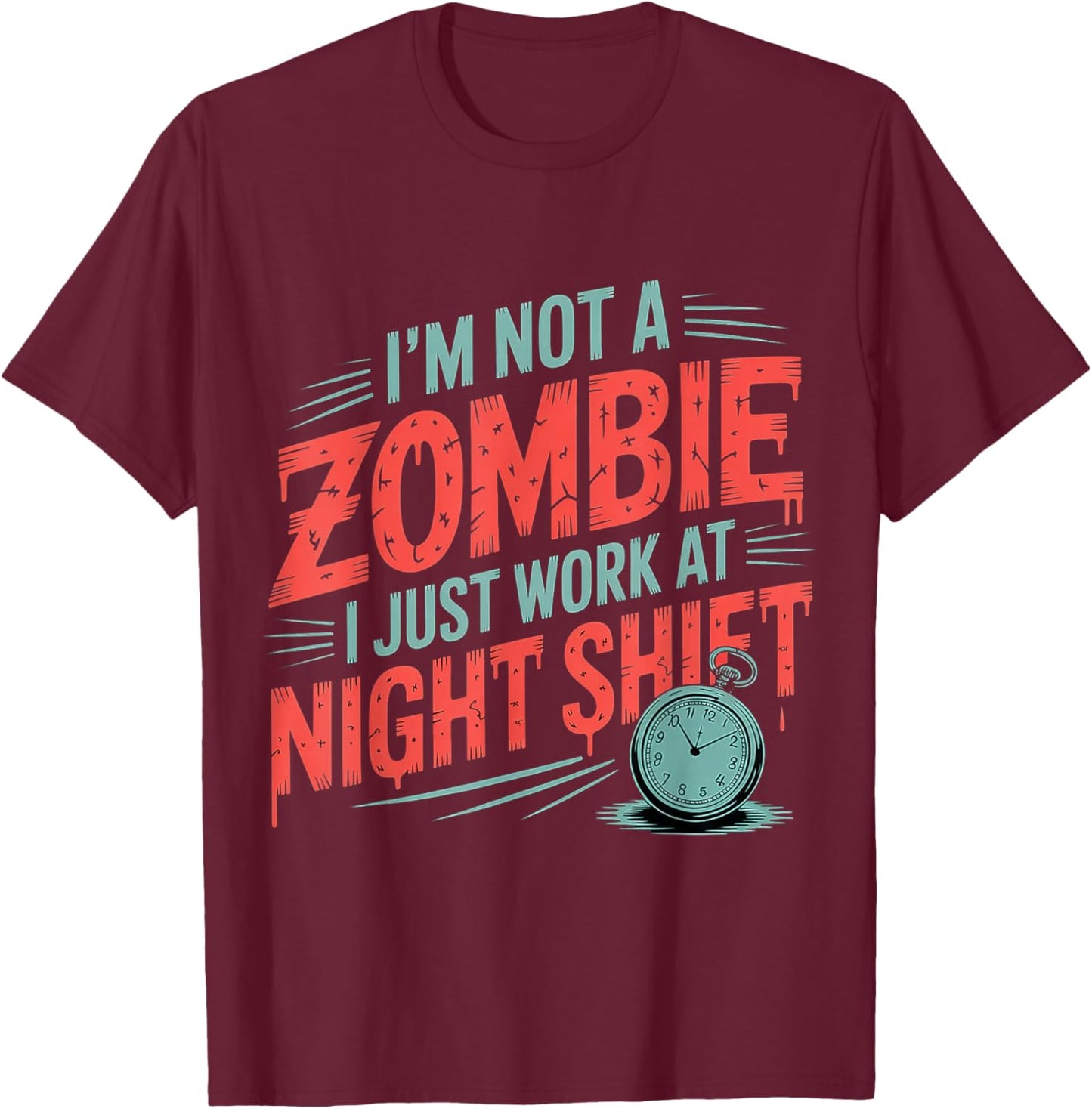 I'm Not A Zombie I Just Work at Night Shift T-Shirt - T-Shirt | Maroon
