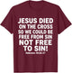 Jesus Died On The Cross So We Could Be Free God Christian T-Shirt - T-Shirt | Maroon
