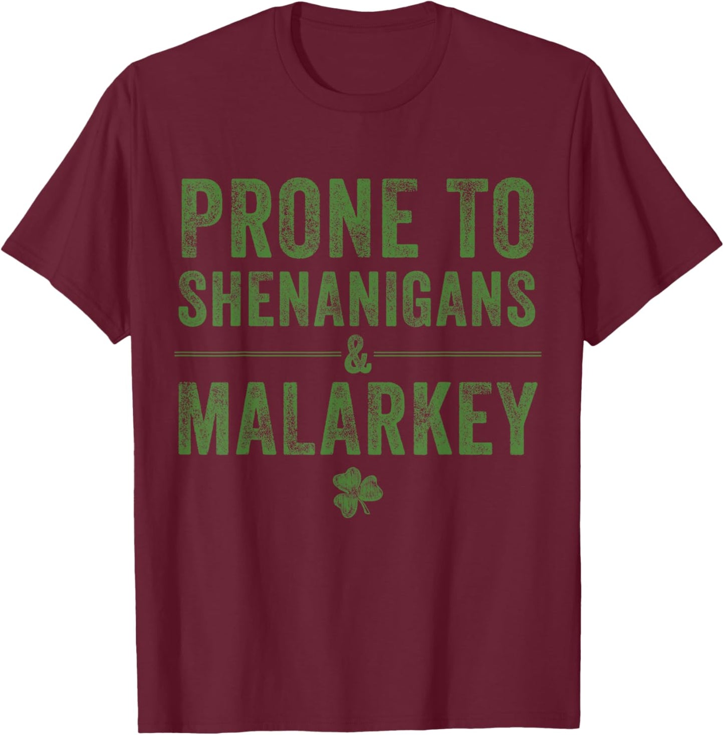 St. Patrick’s Day Prone to Shenanigans and Malarkey Lucky T-Shirt - T-Shirt | Maroon