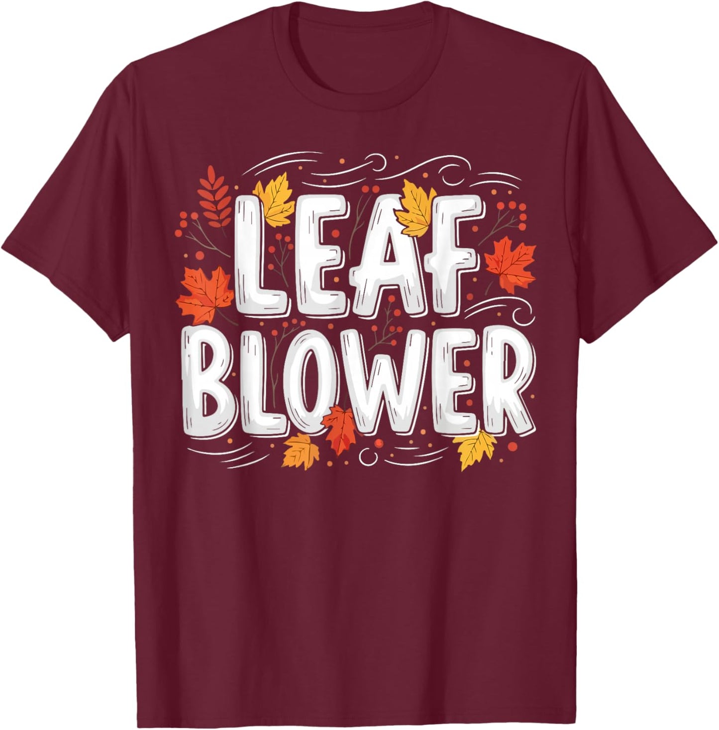 Leaf Blower Funny Autumn Season Falling Leaves Cleanup T-Shirt - T-Shirt | Maroon