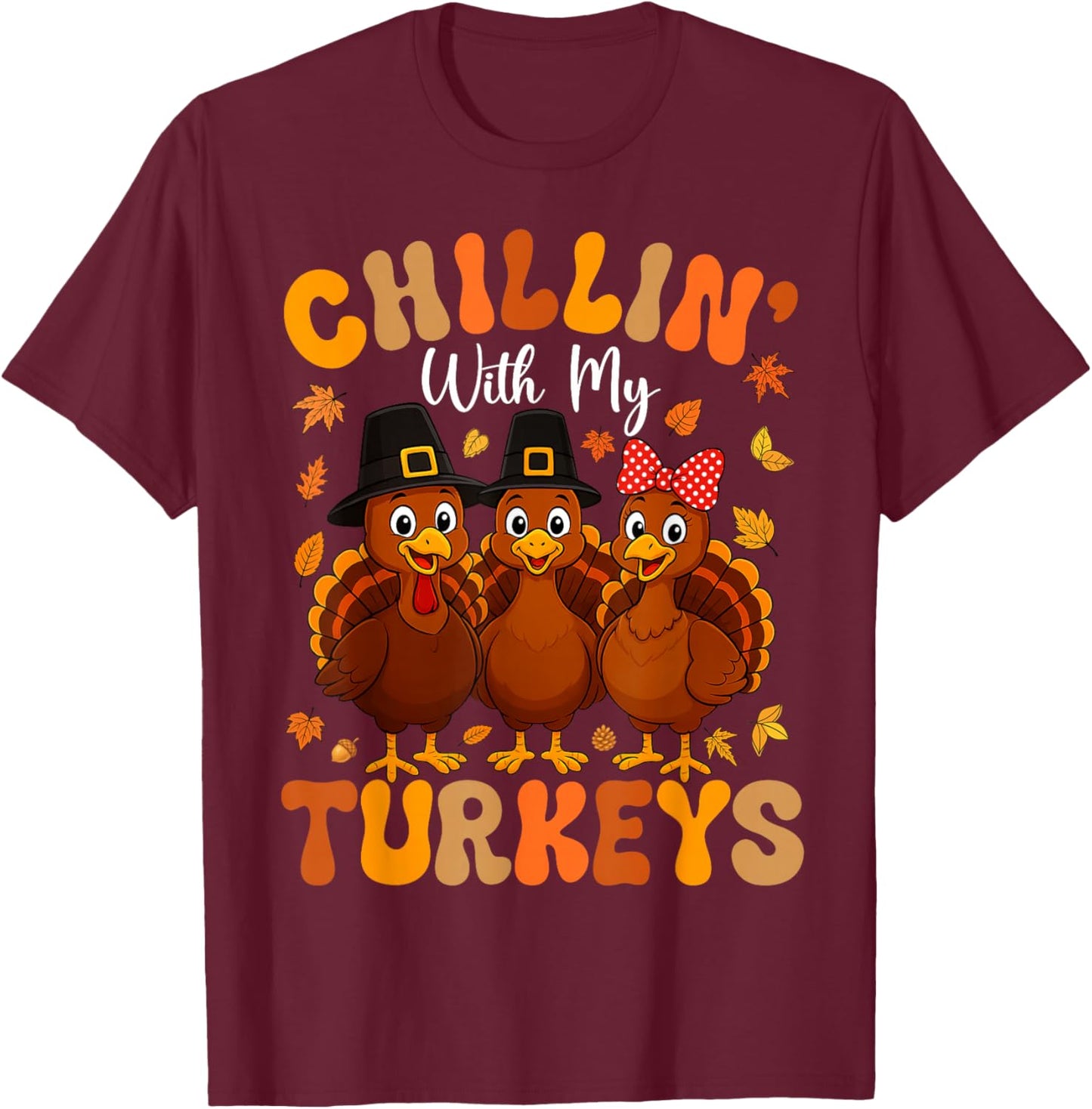 Chillin with My Turkeys Funny Thanksgiving Family Friends T-Shirt - T-Shirt | Maroon