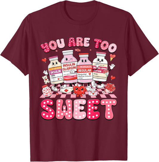 You are Too Sweet Valentine's Day Nurse Insulin Diabetes ICU T-Shirt - T-Shirt | Maroon