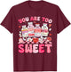 You are Too Sweet Valentine's Day Nurse Insulin Diabetes ICU T-Shirt - T-Shirt | Maroon