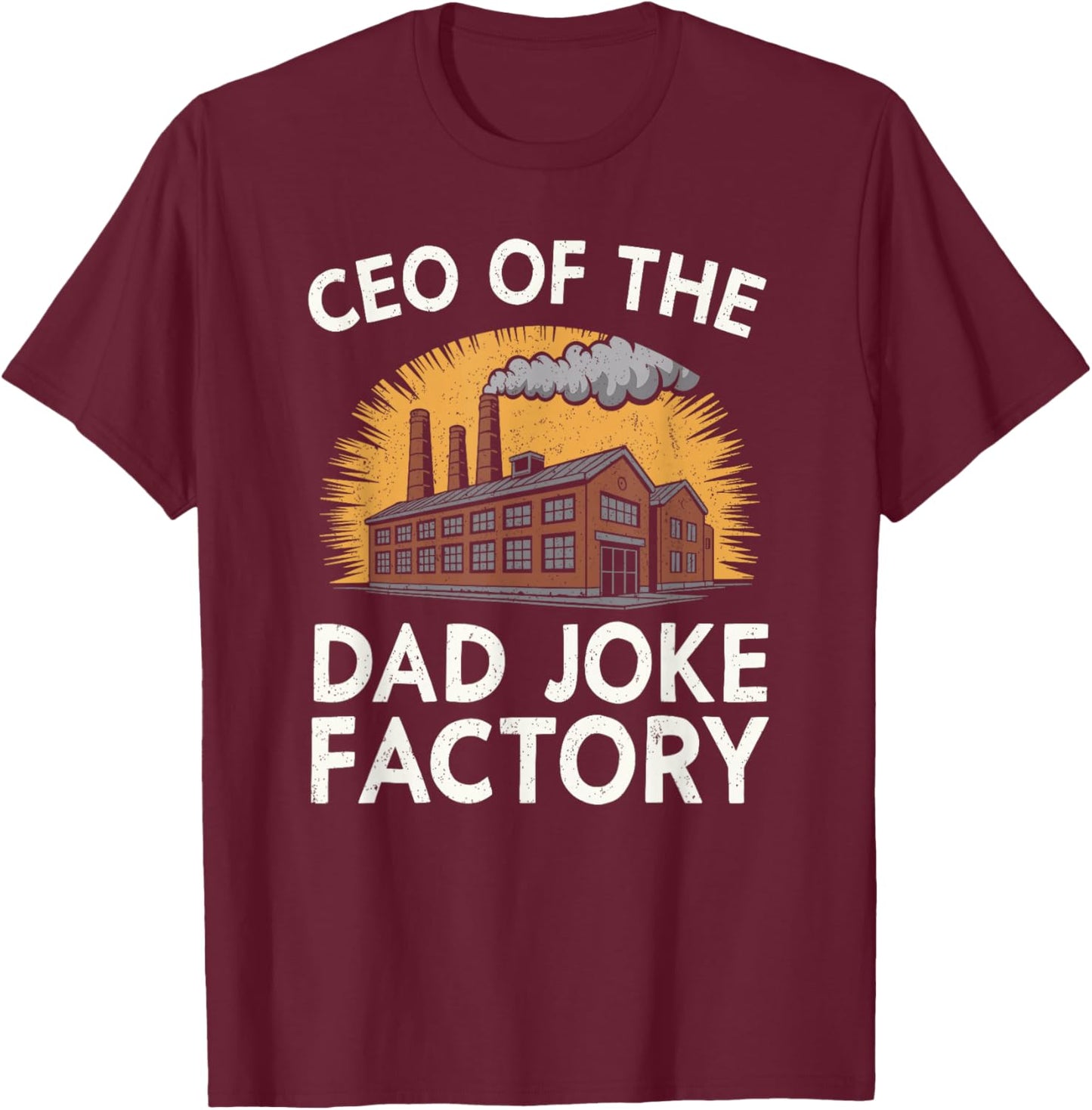 CEO of The Dad Joke Factory Funny Saying Dad Humor T-Shirt - T-Shirt | Maroon