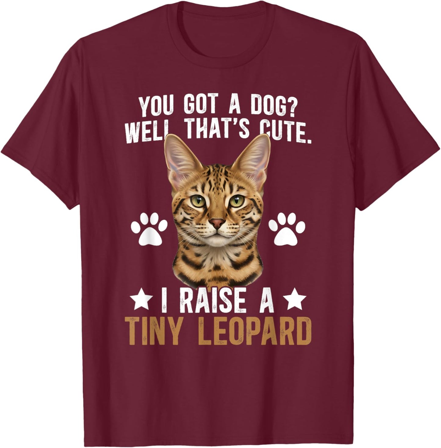 I Raise A Tiny Leopard Savannah Cat Owner Savannah Cat Lover T-Shirt - T-Shirt | Maroon