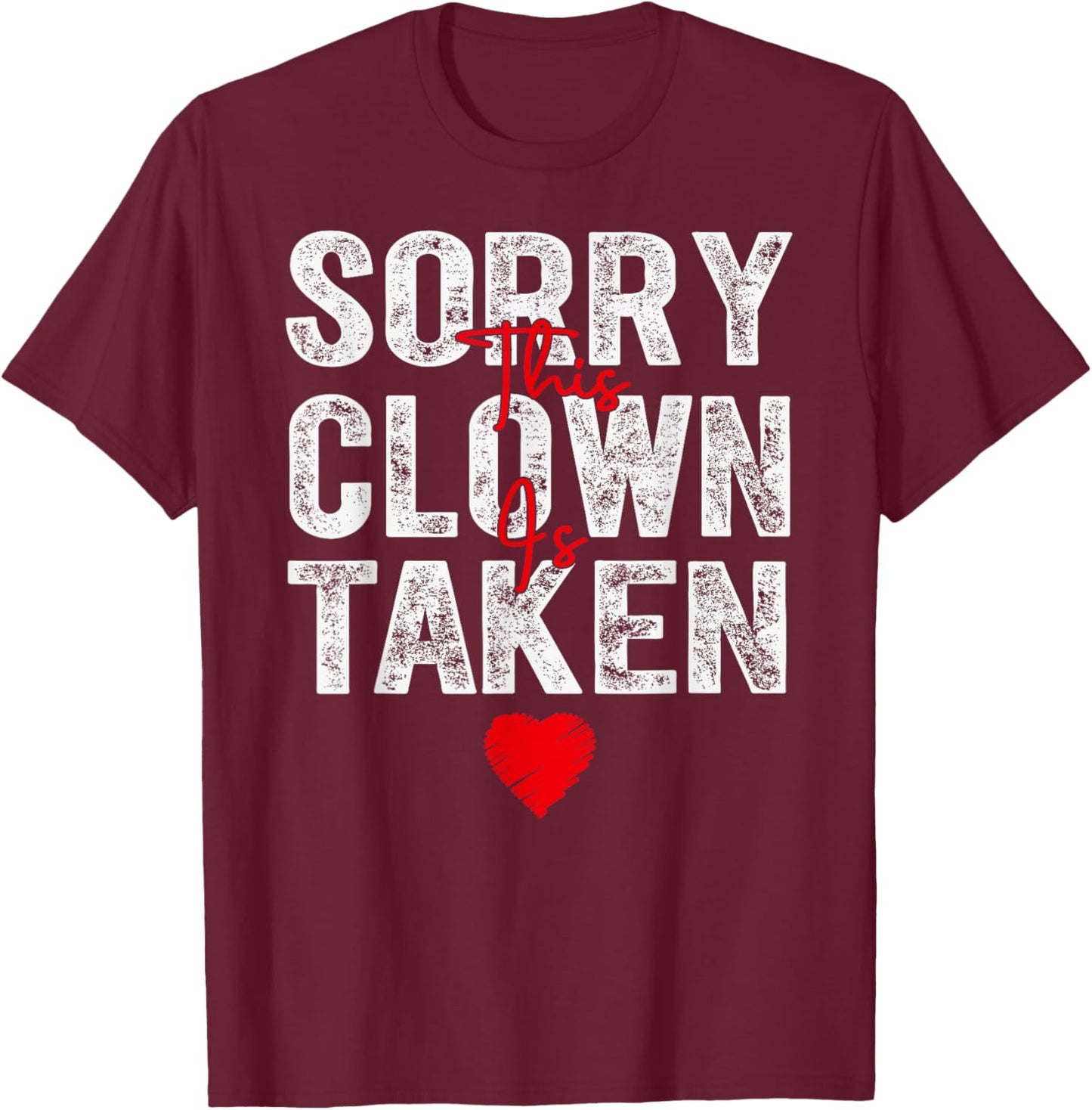 Sorry This Clown is Taken Heart Graphic for Valentine Season T-Shirt - T-Shirt | Maroon