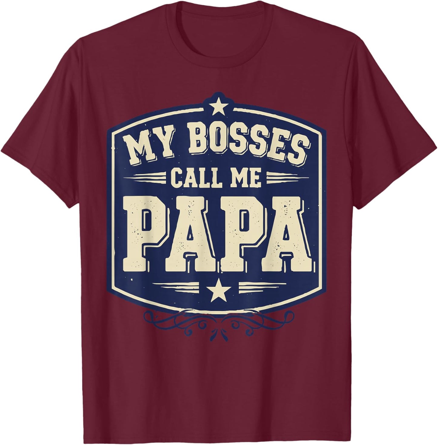 My Bosses Call Me Papa Funny Dad Saying Fathers Humor T-Shirt - T-Shirt | Maroon