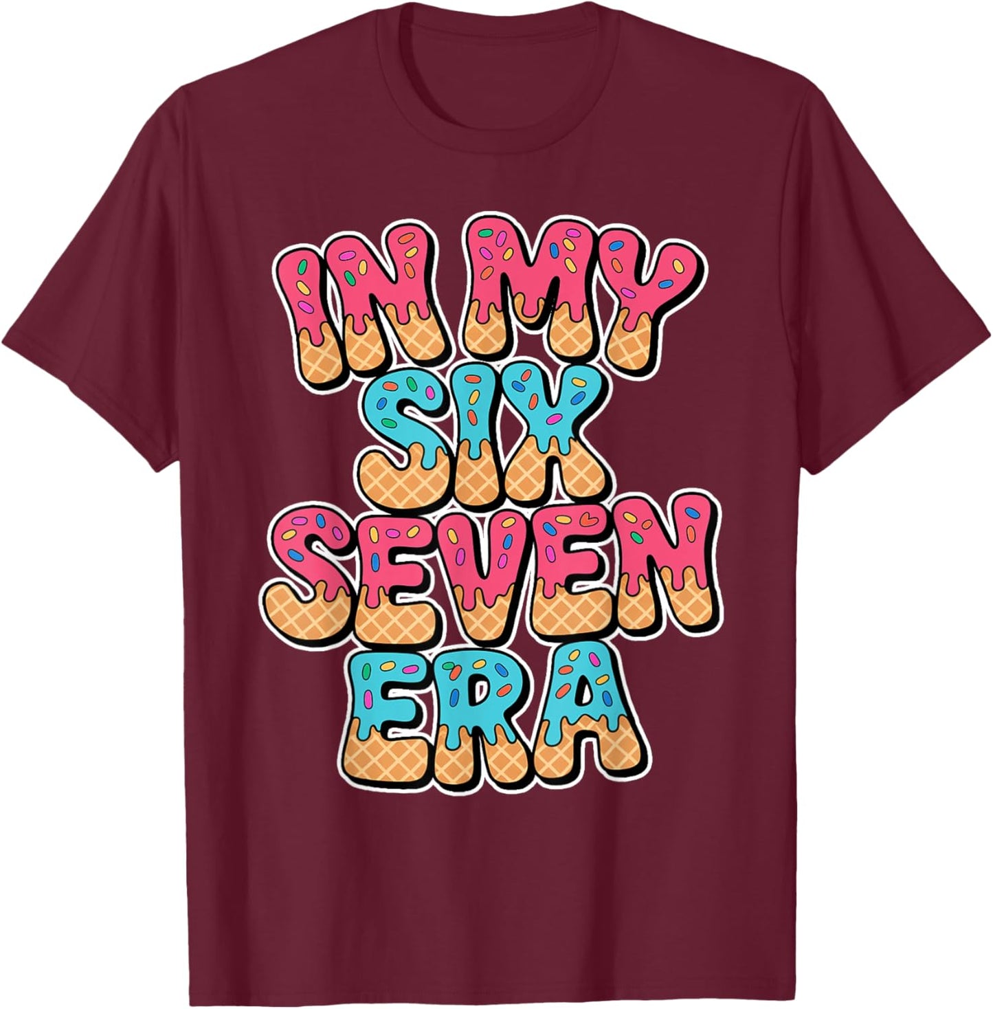 67 Ice Cream Drip Meme in My Six Seven Era Gen Alpha Lover T-Shirt - T-Shirt | Maroon