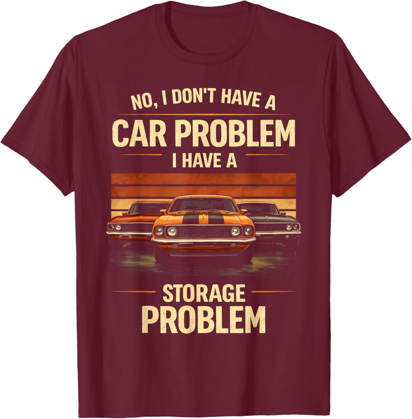 Funny Classic Car Guy I Have Storage Problem Muscle Car T-Shirt - T-Shirt | Maroon