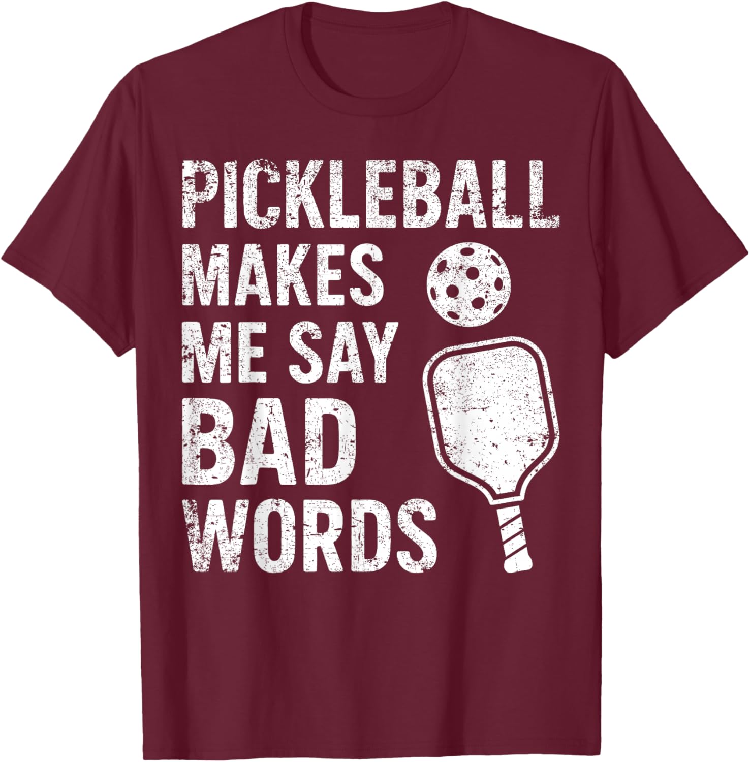 Pickleball Makes Me Say Bad Words Funny Pickleball Player T-Shirt - T-Shirt | Maroon