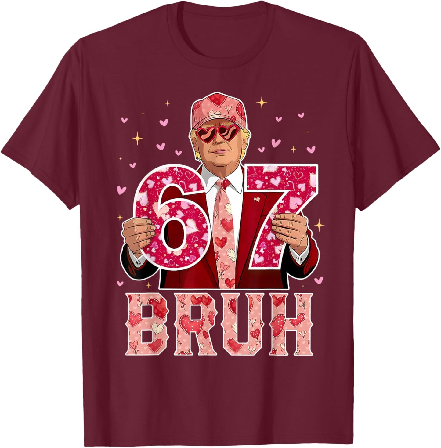 Bruh 67 Funny 67 Six Seven Trump 67 Meme Valentines Day T-Shirt - T-Shirt | Maroon