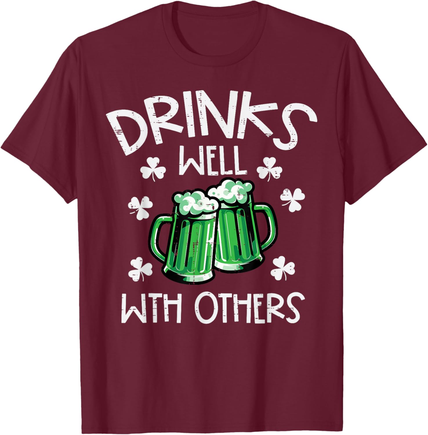 St Patricks Day Mug Drinks Well with Others Saint Paddys Men T-Shirt - T-Shirt | Maroon