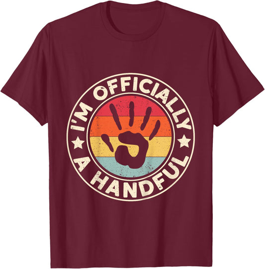I'm Officially A Handful Five Cute 5th Birthday Turning 5 T-Shirt - T-Shirt | Maroon