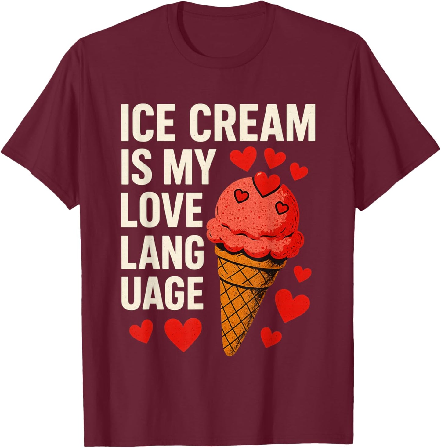 Ice Cream is My Love Language Anti Valentines Day T-Shirt - T-Shirt | Maroon