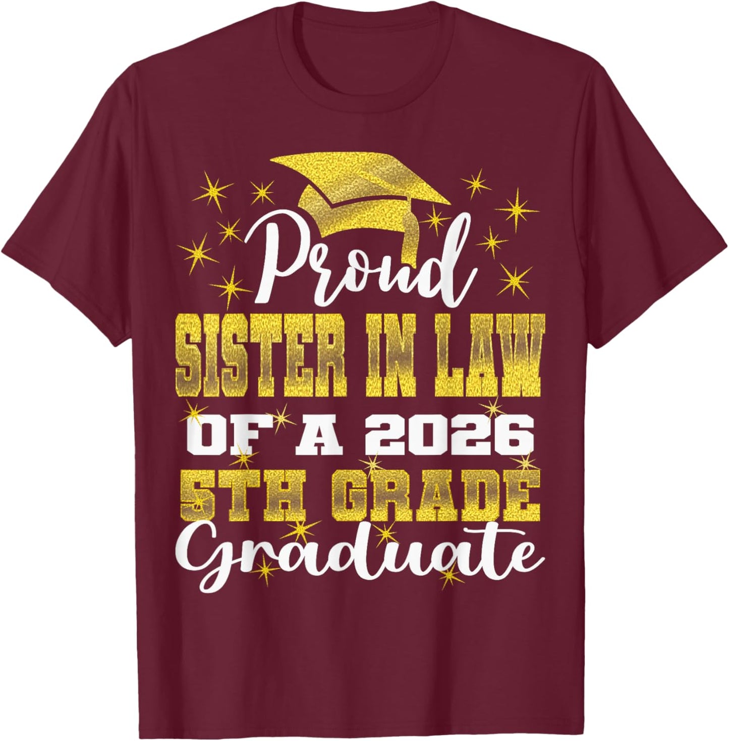 Proud Sister in Law of 5th Grade Graduate 2026 Graduation T-Shirt - T-Shirt | Maroon