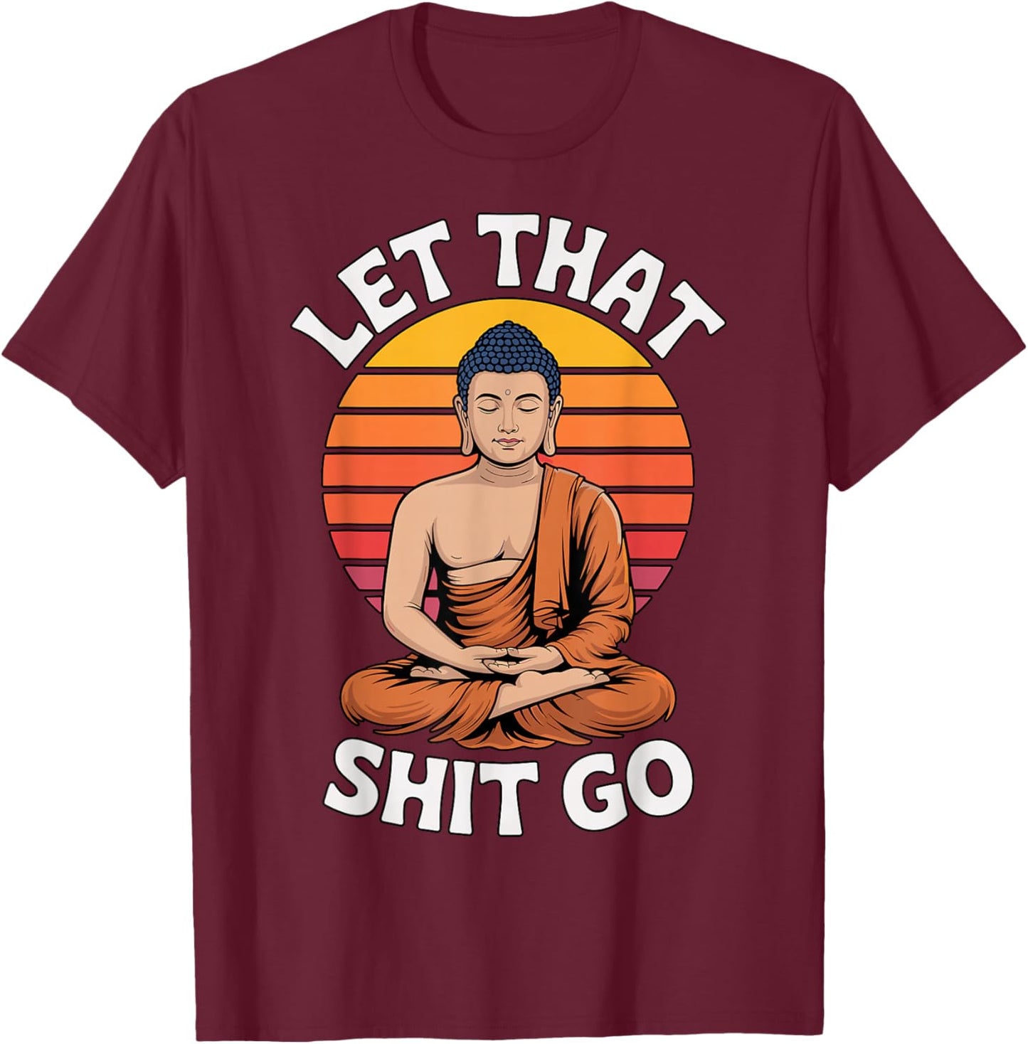 Let That Shit Go Buddha Yoga T-Shirt - T-Shirt | Maroon