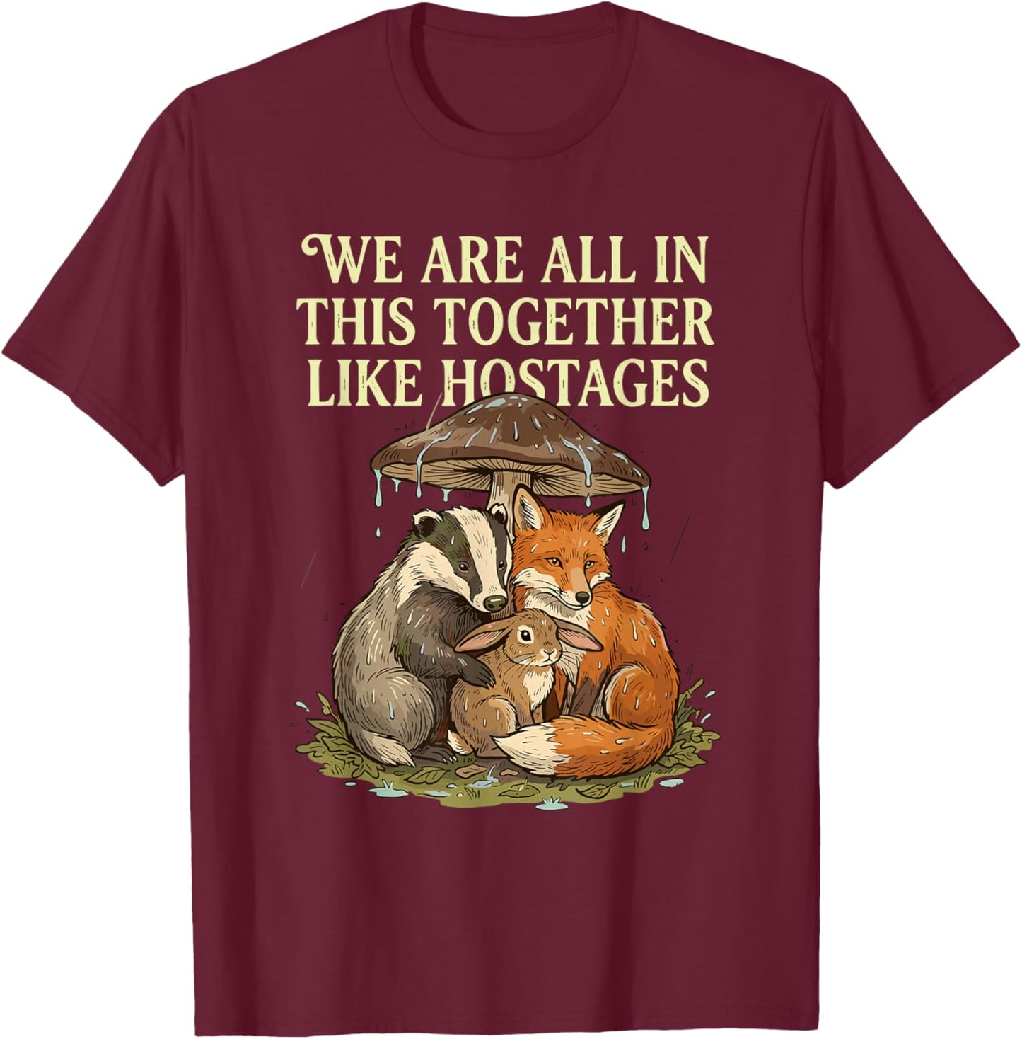 We're All in This Together Like Hostages Sarcastic Humor T-Shirt - T-Shirt | Maroon