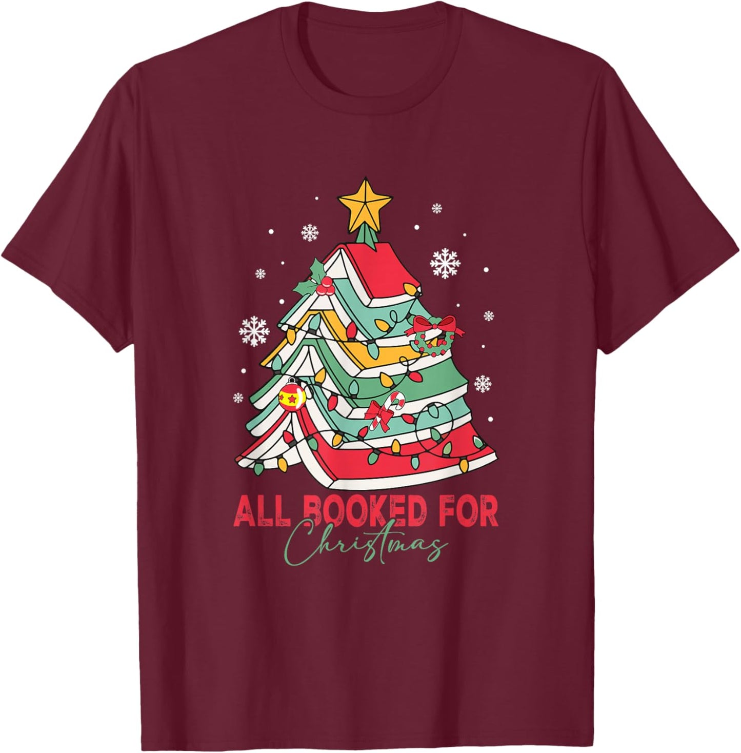 All Booked for Christmas Books Tree Bookworm Xmas Holiday T-Shirt - T-Shirt | Maroon