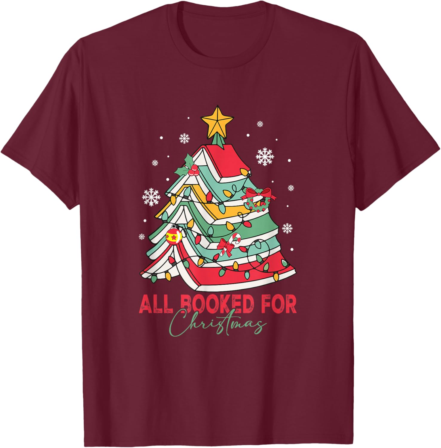 All Booked for Christmas Books Tree Bookworm Xmas Holiday T-Shirt - T-Shirt | Maroon