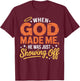 When God Made Me He was Just Showing Off Funny Sayings Humor T-Shirt - T-Shirt | Maroon