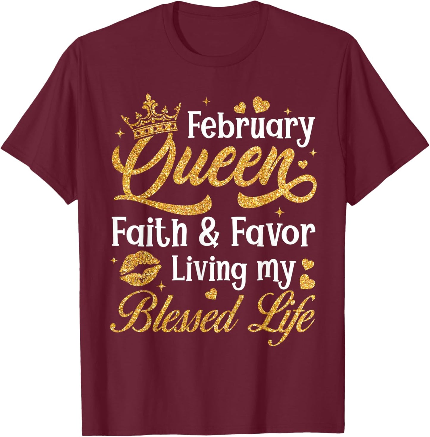 February Queen Faith & Favor Living My Blessed Life Birthday T-Shirt - T-Shirt | Maroon