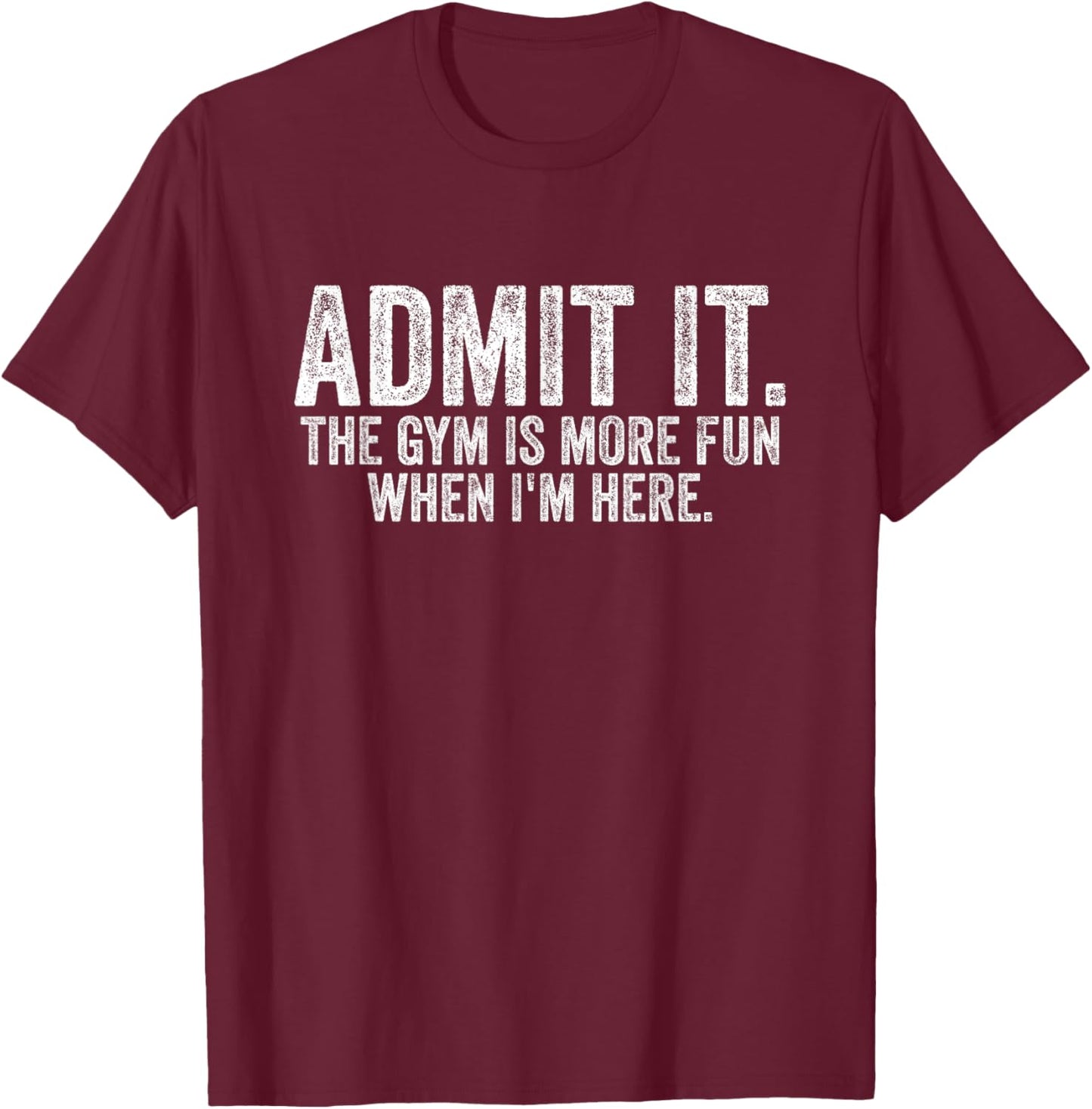 Funny Gym Shirt The Gym is More Fun When I'm Here Fitness T-Shirt - T-Shirt | Maroon