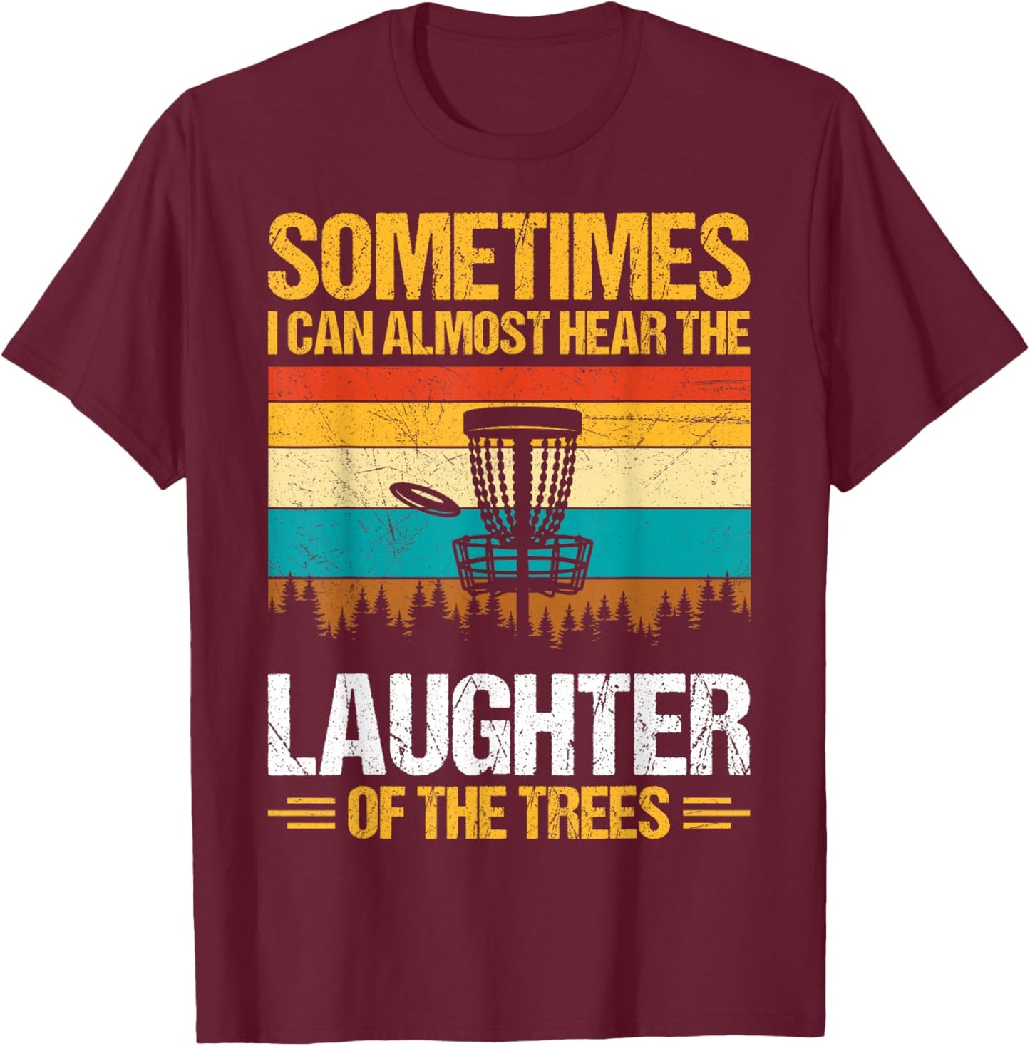 Sometimes I Can Almost Hear The Laughter of The Trees T-Shirt - T-Shirt | Maroon