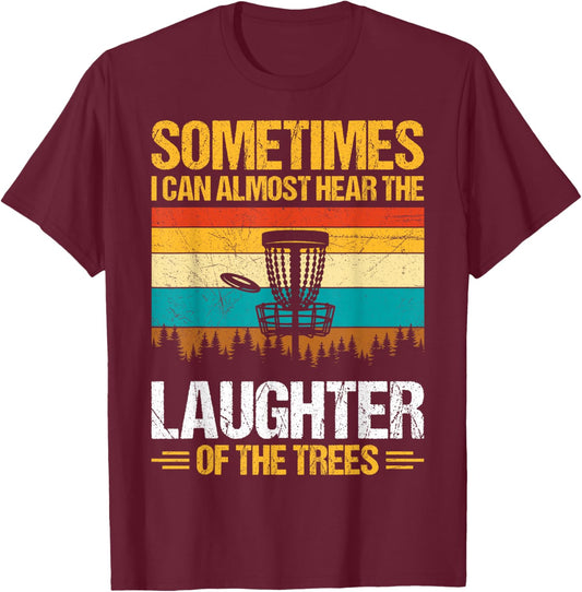 Sometimes I Can Almost Hear The Laughter of The Trees T-Shirt - T-Shirt | Maroon