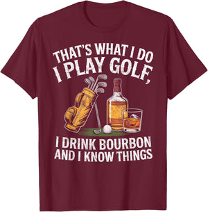 That's What I do I Play Golf Drink Bourbon & I Know Things T-Shirt - T-Shirt | Maroon