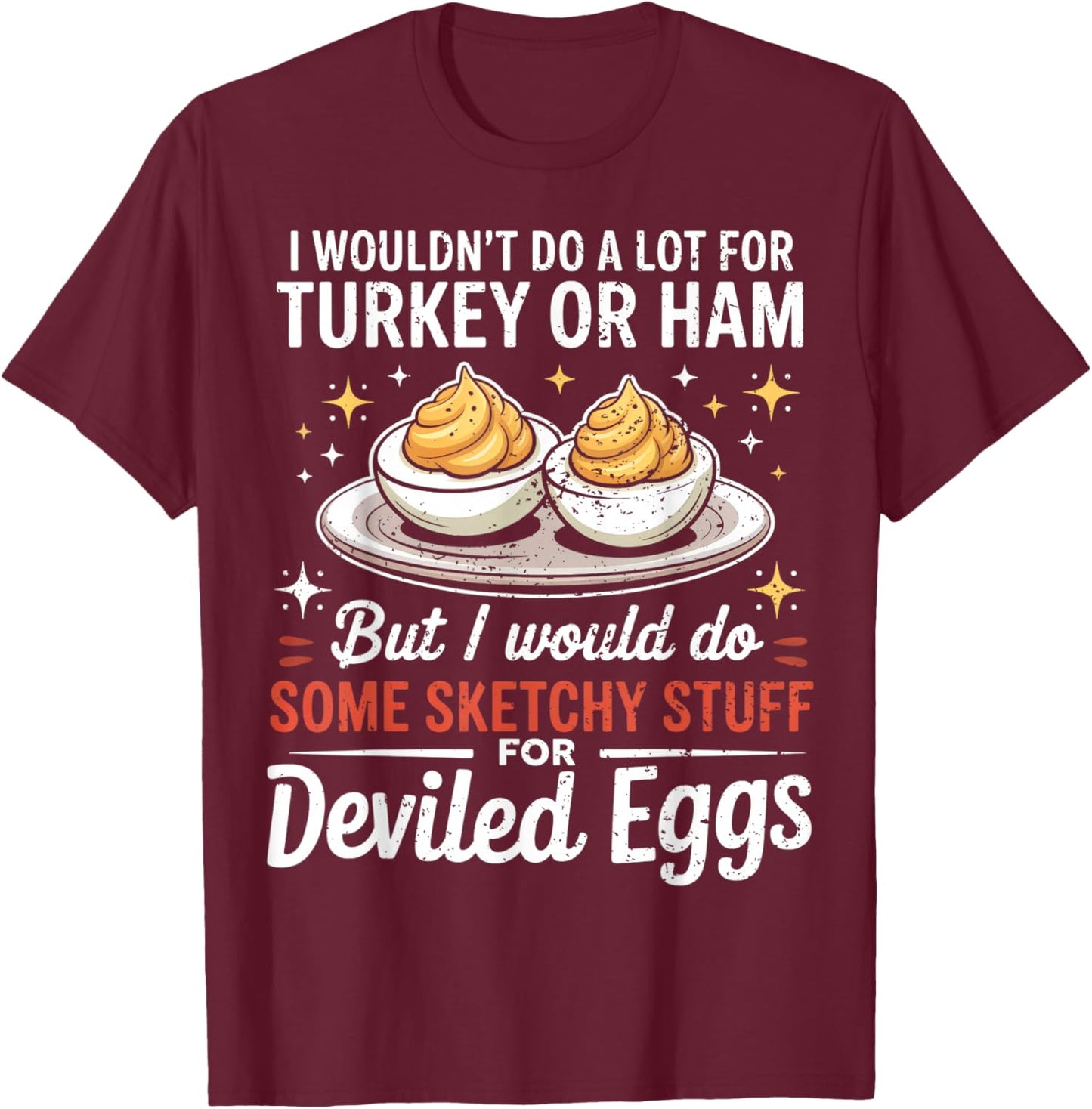 I Wouldn't Do A Lot for Turkey Or Ham Silly Egg Meme Quote T-Shirt - T-Shirt | Maroon