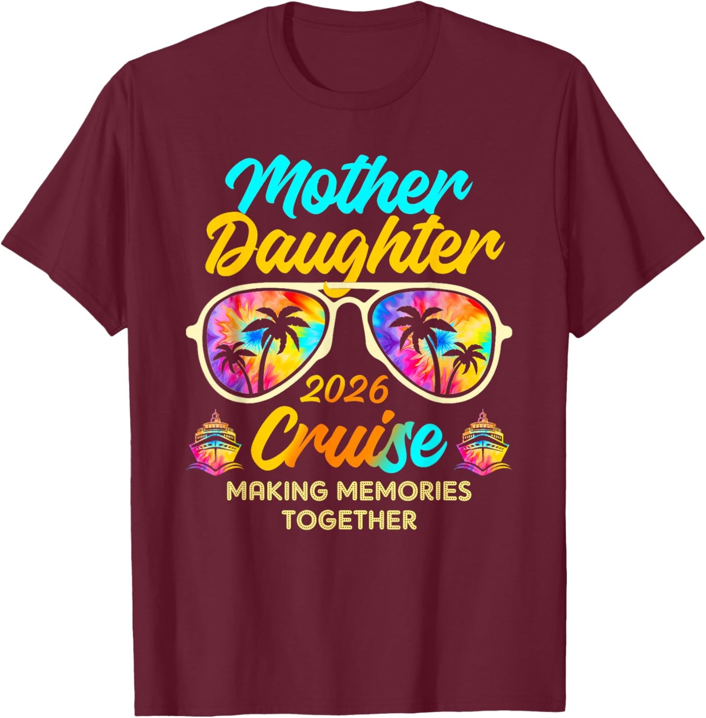 Mother Daughter Cruise Trip 2026 Making Memories Together T-Shirt - T-Shirt | Maroon