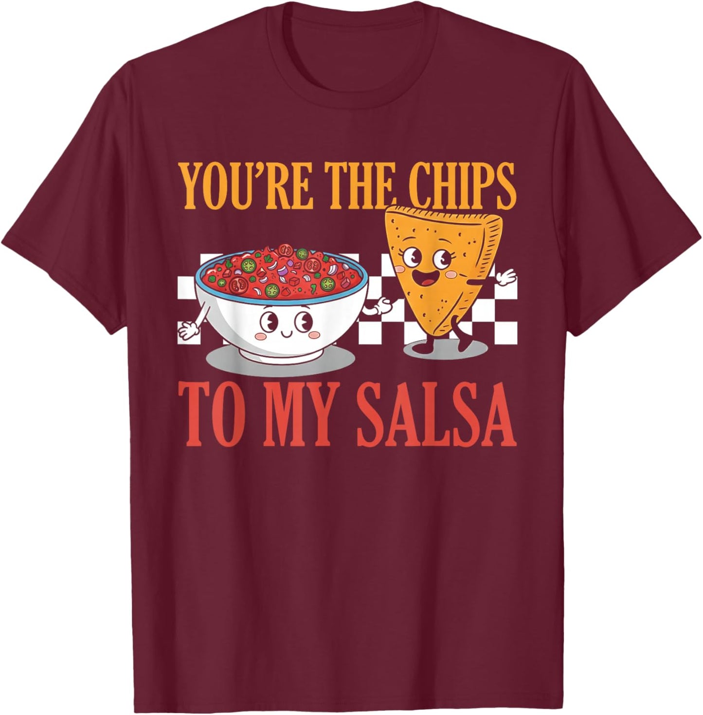 Funny Cute Valentine's You're The Chips to My Salsa T-Shirt - T-Shirt | Maroon