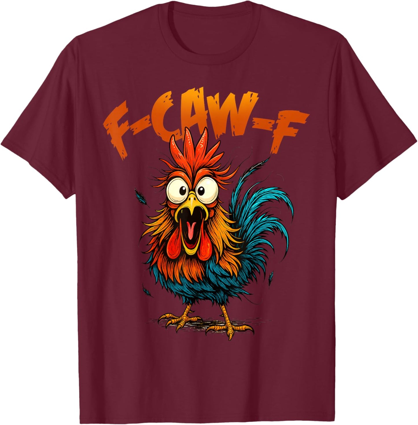 F Caw F Funny Bird Fcawf Chicken Quote Rooster Meme T-Shirt - T-Shirt | Maroon