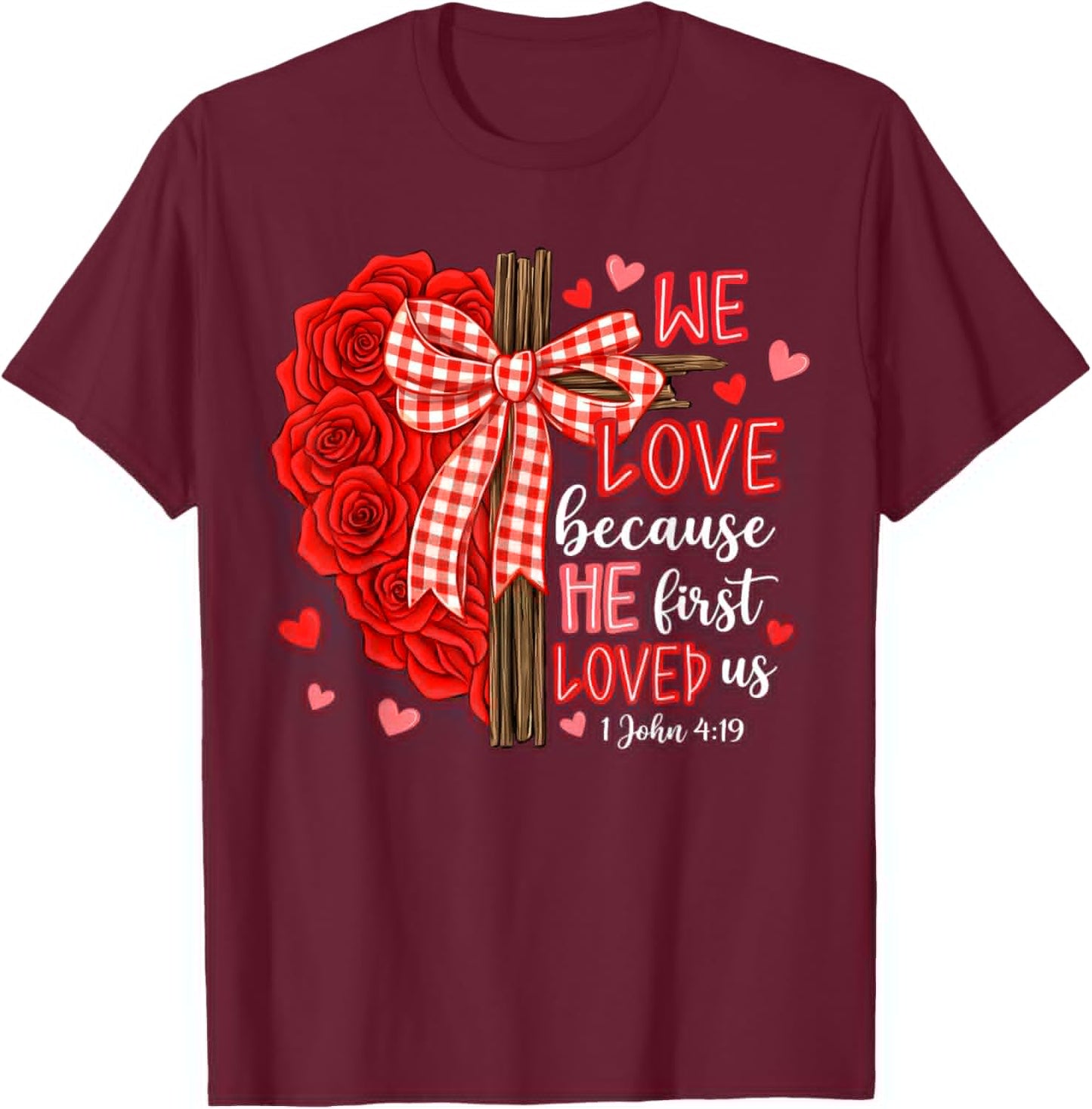 Valentine We Love Because He First Loved Us Christian Women T-Shirt - T-Shirt | Maroon