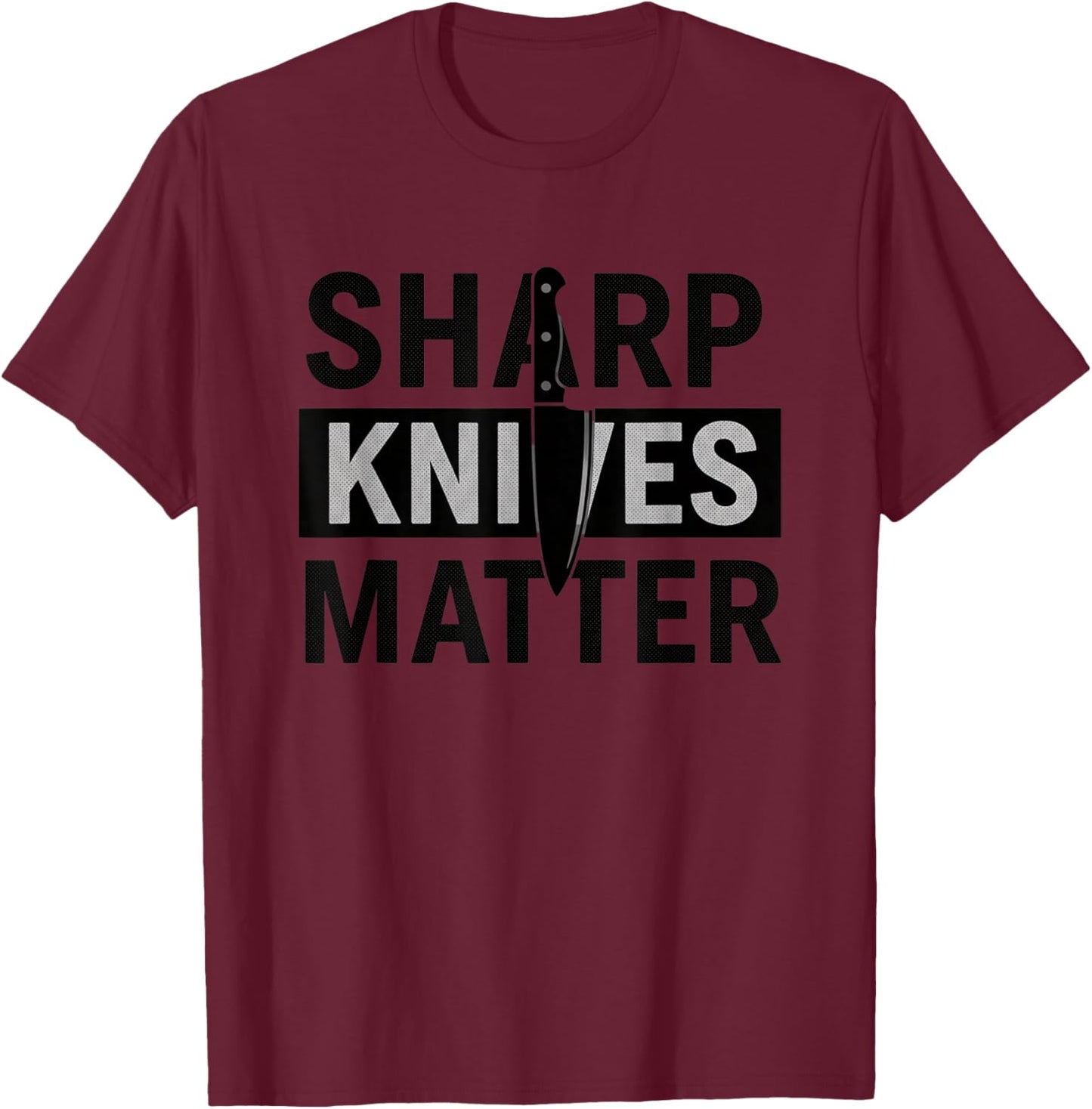 Sharp Knives Matter Funny Kitchen Chef Humor Cooking Saying T-Shirt - T-Shirt | Maroon