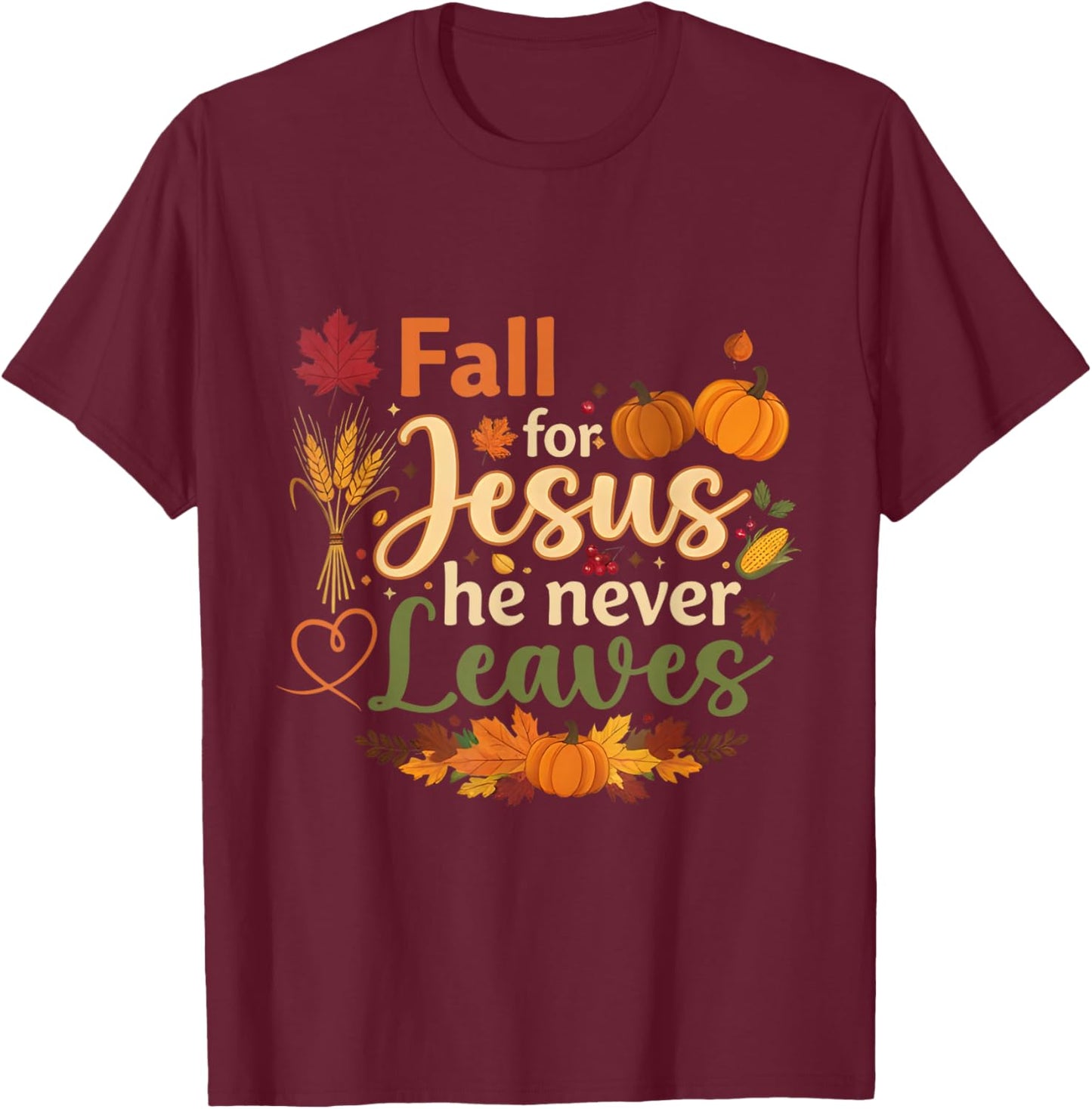Funny Fall for Jesus He Never Leaves Autumn Christian T-Shirt - T-Shirt | Maroon