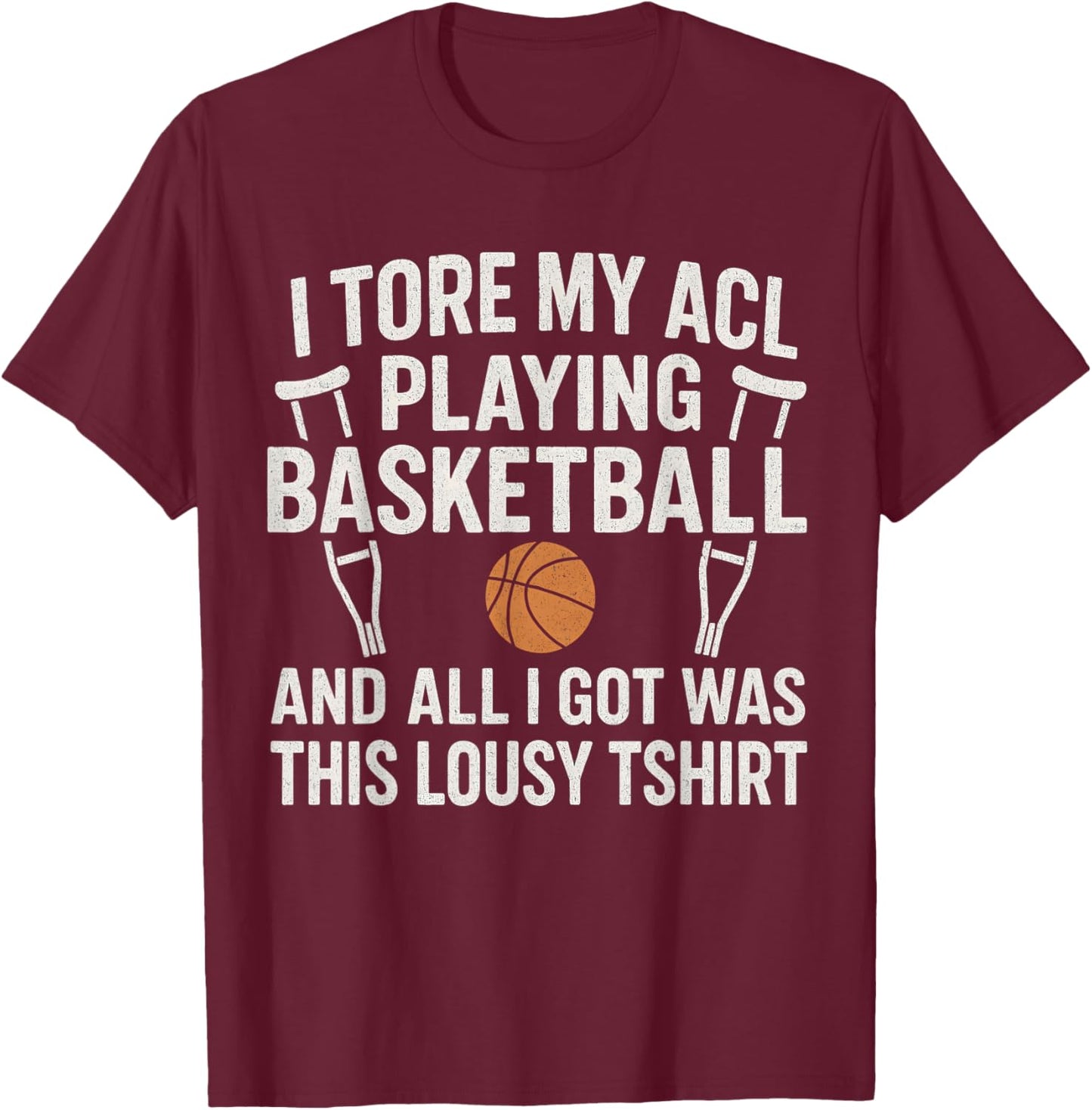 Funny Basketball Injury Tore My ACL Playing Basketball T-Shirt - T-Shirt | Maroon